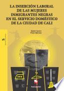 La inserción laboral de las mujeres inmigrantes negras en el servicio doméstico de la ciudad de Cali