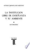 La institución libre de enseñanza y su ambiente: Los orígenes