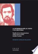 LA INTERPRETACIÓN, EL TEXTO Y SUS FRONTERAS. ESTUDIO DE LAS INTERPRETACIONES CRÍTICAS DE LOS CUENTOS DE JULIO CORTÁZAR