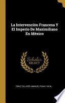 La Intervención Francesa Y El Imperio de Maximiliano En México