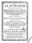 La juventud triunfante representada en las fiestas con que celebro el Colegio Real de la Compañia de Jesus de Salamanca la canonizacion de San Luis Gonzaga y San Stanislao Kostka ...