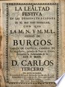 La Lealtad festiva en las demostraciones de el mas fino vassallage con que la Ciudad de Burgos solemnizó la aclamación de su Rey D. Carlos III
