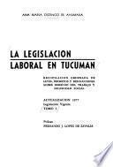 La legislación laboral en Tucumán: Normas constitucionales. Contrato de trabajo; profesiones independientes. Derecho colectivo de trabajo
