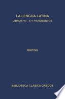 La linua latina. Libros VII-X y fragmentos