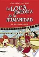 La loca historia de la humanidad. La Antigua Roma