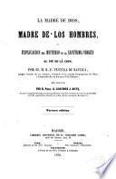 La Madre de Dios,Madre de los hombres o explicación del Misterio de la Ssma. Virgen al pié de la Cruz