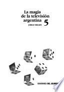 La magia de la televisión argentina: 1986-1990 cierta historia documentada