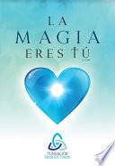 LA MAGIA ERES TÚ