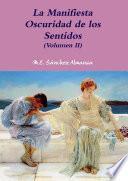 La Manifiesta Oscuridad de los Sentidos (Volumen II)