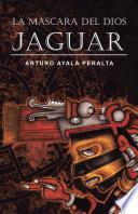 LA MÁSCARA DEL DIOS JAGUAR