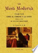 LA MESA MODERNA: CARTAS SOBRE EL COMEDOR Y LA COCINA CAMBIADAS ENTRE EL DOCTOR THEBUSSEM Y UN COCINERO DE S.M.