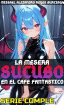 ¡La Mesera Súcubo en el Café Fantástico! (SERIE COMPLETA)