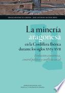 La minería aragonesa en la cordillera ibérica durante los siglos XVI y XVII: evolución económica, control político y conflicto social