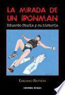 La mirada de un Ironman. Eduardo Sturla y su historia