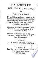 La muerte de los justos o Colección de las ultimas acciones y palabras de algunas personas ilustres en santidad de la antigua y nueva ley
