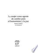 La mujer como agente de cambio para el humanismo y la paz