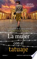 La mujer con el tatuaje. Un bestseller internacional. La conmovedora historia de un tatuaje que une a una madre y una hija tras el horror de Auschwitz.