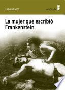 La mujer que escribió Frankenstein