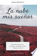 La Nube de Mis Sueños: Poemas de Amor. Poesía Romántica