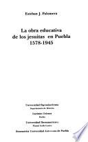 La obra educativa de los jesuitas en Puebla, 1578-1945