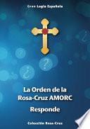 La Orden de la Rosa-Cruz AMORC Responde