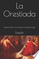 La Orestíada: (spanish Edition) (Annotated) (Complete Trilogy)