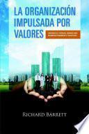 La Organizaci�n Impulsada Por Valores: Liberando el potencial humano para maximizar rendimiento y beneficios.