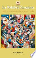 La Palabra Creativa: Guía Completa para Escribir con Pasión