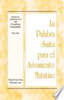 La Palabra Santa para el Avivamiento Matutino - Estudio de cristalización de Job, Proverbios, Eclesiastés, Tomo 2