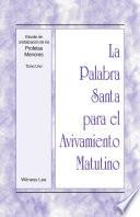 La Palabra Santa para el Avivamiento Matutino - Estudio de cristalizacion de los Profetas Menores, Tomo 1