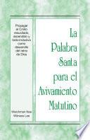 La Palabra Santa para el Avivamiento Matutino - Propagar al Cristo resucitado, ascendido y todo-inclusivo como desarrollo del reino de Dios