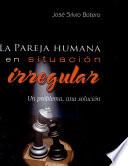 La pareja humana en situacion irregular
