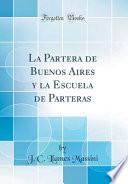 La Partera de Buenos Aires Y La Escuela de Parteras (Classic Reprint)