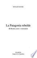 La Patagonia rebelde: Humillados y ofendidos