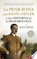 La penicilina que salvó a Hitler y otras historias de la Microbiología