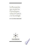 La percepción que tienen los colombianos sobre la ciencia y la tecnología