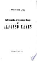 La personalidad, la creación y el mensaje de Alfonso Reyes