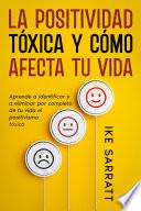 La Positividad Tóxica y Cómo Afecta tu Vida