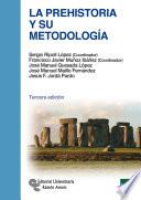 La Prehistoria y su metodología. 3ª Edición