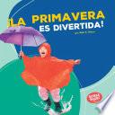 ¡La primavera es divertida! (Spring Is Fun!)