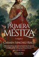 La primera mestiza. Una novela bellísima y rigurosamente documentada sobre una de las mujeres más fascinantes del Siglo de Oro.