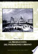 La Produccion Del Patrimonio Urbano