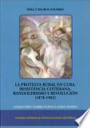 La protesta rural en Cuba, resistencia cotidiana, bandolerismo y revolución (1878-1902)
