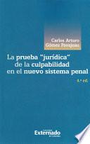 LA PRUEBA JURÍDICA  DE LA CULPABILIDAD EN EL NUEVO SISTEMA PENAL - 4TA. EDICIÓN