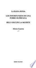 La rana rosa ; Los infortunios de una pobre huerfana ; Billy escupe la muerte