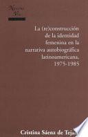 La (re)construcción de la identidad femenina en la narrativa autobiográfica latinoamericana, 1975-1985
