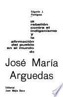 La rebelión contra el indigenismo y la afirmación del pueblo en el mundo de José María Arguedas