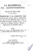 La Recompensa del Arrepentimiento. Drama en tres actos y en prosa ... por el Dr. D. A. M[arques] y E[spejo].