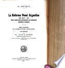 La reforma penal argentina de 1917-20 ante la ciencia penal contemporánea y los antecedentes nacionales y extranjeros ...
