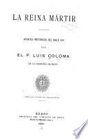 La reina mártir; apuntes históricos del siglo XVI